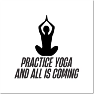 practice yoga and all is coming Posters and Art